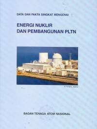 Data dan fakta singkat mengenai energi nuklir dan pembangunan PLTN