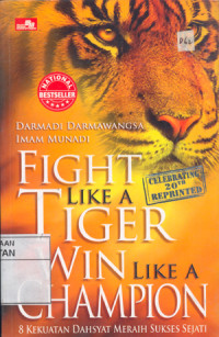 Fight like a tiger win like a champion : 8 kekuatan dahsyat meraih sukses sejati