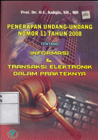 Penerapan undang-undang nomor 11 tahun 2008 tentang informasi & transaksi elektronik dalam prakteknya