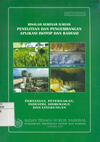 Risalah Seminar Ilmiah Penelitian dan Pengembangan Aplikasi Isotop dan Radiasi: Pertanian. Peternakan. Industri. Hidrology. dan Lingkungan