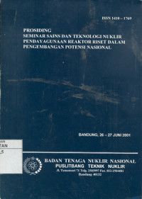 Prosiding Seminar Sains dan Teknologi Nuklir. Tema: Pendayagunaan Reaktor Riset Dalam Pengembangan Potensi Nasional. Bandung. 26-27 Juni 2001