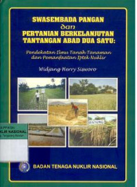 Swasembada pangan dan pertanian berkelanjutan tantangan abad dua satu: Pendekatan ilmu tanah tanaman dan pemanfaatan iptek nuklir