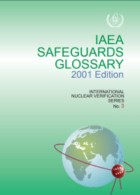 IAEA Safeguards Glossary 2001 Edition: International Nuclear Verification Series No. 3