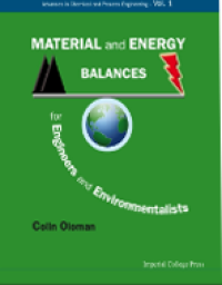 Material and energy balances for engineers and environmentalists: Advances in chemical and process engineering - Vol. 1