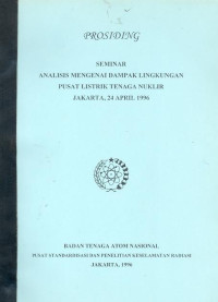 Prosiding: Seminar analisis mengenai dampak lingkungan pusat listril tenaga nuklir; jakarta, 24 april 1996